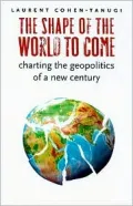 The Shape of the World to Come: Charting the Geopolitics of a New Century