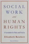 Social Work and Human Rights: A Foundation for Policy and Practice
