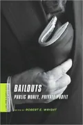Bailouts: Public Money, Private Profit