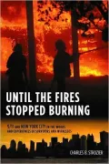 Until the Fires Stopped Burning: 9/11 and New York City in the Words and Experiences of Survivors and Witnesses