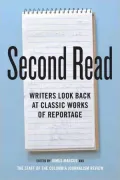 Second Read: Writers Look Back at Classic Works of Reportage