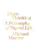 Plant-Thinking: A Philosophy of Vegetal Life