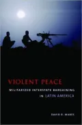 Violent Peace: Militarized Interstate Bargaining in Latin America