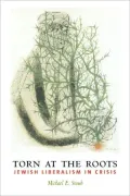 Torn at the Roots: The Crisis of Jewish Liberalism in Postwar America