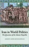 Iran in World Politics: The Question of the Islamic Republic
