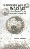 The Scientific Way of Warfare: Order and Chaos on the Battlefields of Modernity