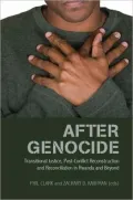 After Genocide: Transitional Justice, Post-Conflict Reconstruction, and Reconciliation in Rwanda and Beyond