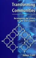 Transforming Communities : Re-Imagining the Church for the 21st Century