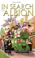 In Search of Albion : From Glastonbury to Grimsby: a Ride Through England's Hidden Soul