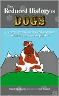 Reduced History of Dogs: The Story of Man's Best Friend in 101 Barking-Mad Episodes