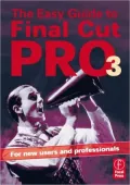 Easy Guide to Final Cut Pro 3 : For New Users and Professionals