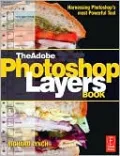 The Adobe Photoshop Layers Book: Harnessing Photoshop's Most Powerful Tool, Covers Photoshop CS3 [With CDROM]