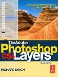 The Adobe Photoshop CS4 Layers Book: Harnessing Photoshop's most powerful Tool