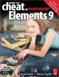 How to Cheat in Photoshop Elements 9: Discover the Magic of Adobe’s Best Kept Secret