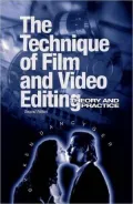 Technique of Film and Video Editing : Theory and Practice