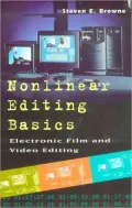 Nonlinear Editing Basics : A Primer on Electronic Film and Video Editing
