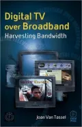 Digital TV Over Broadband: Harvesting Bandwidth