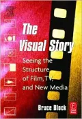 The Visual Story : Seeing the Structure of Film, TV and New Media