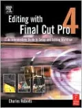Editing with Final Cut Pro 4: An Intermediate Guide to Setup and Editing Workflow