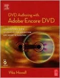 DVD Authoring with Adobe Encore DVD: A Professional Guide to Creative DVD Production and Adobe Integration