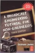 A Broadcast Engineering Tutorial For Non-Engineers