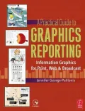 A Practical Guide to Graphics Reporting : Information Graphics for Print, Web and Broadcast