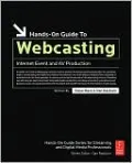 Hands-On Guide to Webcasting: Internet Event and AV Production