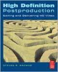 High Definition Postproduction: Editing and Delivering HD Video