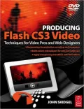 Producing Flash CS3 Video: A Guide for Interactive Developers and Video Pros
