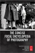 The Concise Focal Encyclopedia of Photography: From the First Photo on Paper to the Digital Revolution