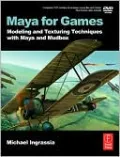 Maya for Games: Modeling and Texturing Techniques with Maya and Mudbox