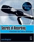 Secrets of Recording: Professional Tips, Tools & Techniques