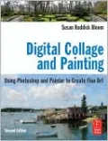 Digital Collage and Painting: Using Photoshop and Painter to Create Fine Art