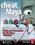 How to Cheat in Maya XXXX: Tools and Techniques for the Maya Animator