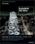 Learning Autodesk 3ds Max Design 2010: Essentials: The Official Autodesk 3ds Max Training Guide