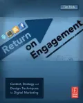 Return on Engagement: Content, Strategy, and Design Techniques for Digital Marketing