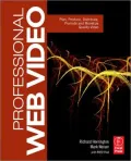 Professional Web Video: Plan, Produce, Distribute, Promote and Monetize Quality Video