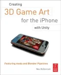 Creating 3D Game Art for the iPhone With Unity: Featuring Modo and Blender Pipelines