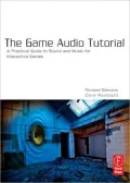 The Game Audio Tutorial: A Practical Guide to Creating and Implementing Sound and Music for Interactive Games