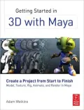 Getting Started in 3D with Maya: Create a Project from Start to FinishModel, Texture, Rig, Animate, and Render in Maya