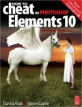 How to Cheat in Photoshop Elements 10: Release Your Imagination