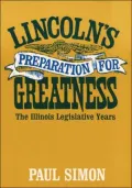 Lincoln's Preparation for Greatness: The Illinois Legislative Years