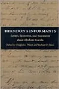Herndon's Informants: Letters, Interviews and Statements about Abraham Lincoln