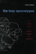The Bop Apocalypse: The Religious Visions of Kerouac, Ginsberg, and Burroughs