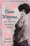 Onoto Watanna : The Story of Winnifred Eaton
