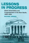Lessons in Progress: State Universities and Progressivism in the New South, 1880-1920