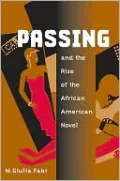 Passing and the Rise of the African American Novel