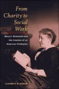 From Charity to Social Work: Mary E. Richmond and the Creation of an American Profession