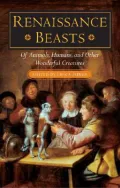 Renaissance Beasts : of Animals, Humans, and Other Wonderful Creatures