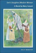 Eve's Daughter/Modern Woman : A Mural by Mary Cassatt